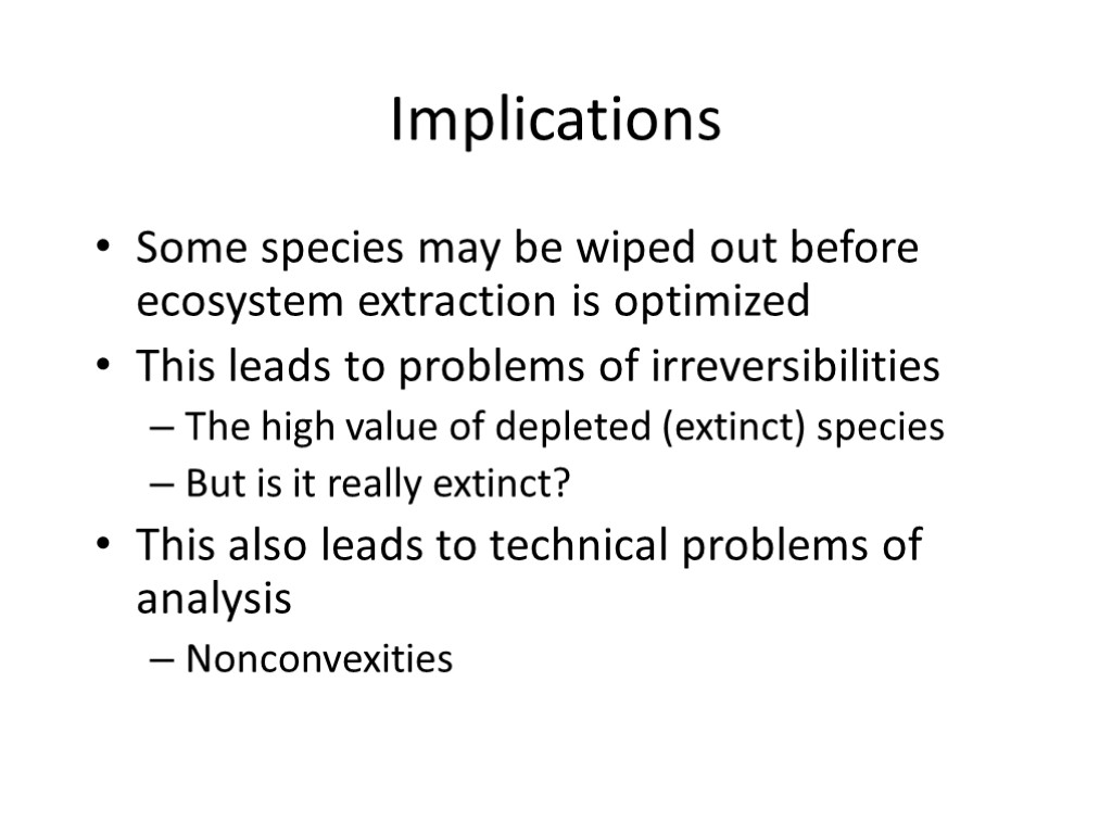 Implications Some species may be wiped out before ecosystem extraction is optimized This leads